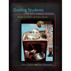 Guiding Students into Information Literacy: Strategies for Teachers and Teacher-Librarians