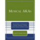 Musical AKAs: Assumed Names and Sobriquets of Composers, Songwriters, Librettists, Lyricists, Hymnists and Writers on Music