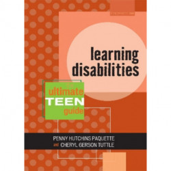 Learning Disabilities: The Ultimate Teen Guide