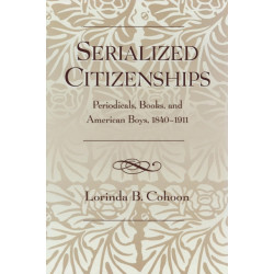 Serialized Citizenships: Periodicals, Books, and American Boys, 1840-1911
