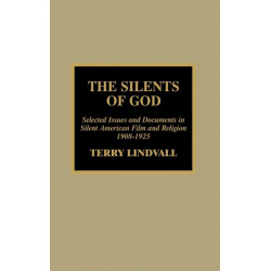The Silents of God: Selected Issues and Documents in Silent American Film and Religion, 1908-1925