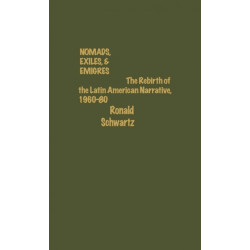 Nomads, Exiles, & Emigres: The Rebirth of Latin American Narrative, 1960-80