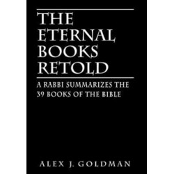 The Eternal Books Retold: A Rabbi Summarizes the 39 Books of the Bible