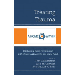 Treating Trauma: Relationship-Based Psychotherapy with Children, Adolescents, and Young Adults