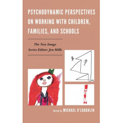 Psychodynamic Perspectives on Working with Children, Families, and Schools