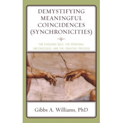 Demystifying Meaningful Coincidences (Synchronicities): The Evolving Self, the Personal Unconscious, and the Creative Process