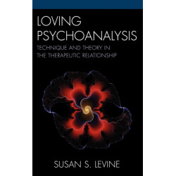 Loving Psychoanalysis: Technique and Theory in the Therapeutic Relationship