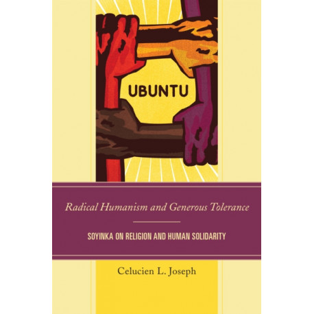 Radical Humanism and Generous Tolerance: Soyinka on Religion and Human Solidarity