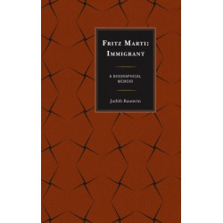 Fritz Marti: Immigrant, A Biographical Memoir