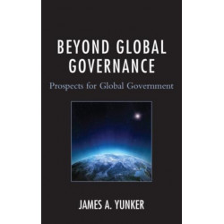 Beyond Global Governance: Prospects for Global Government