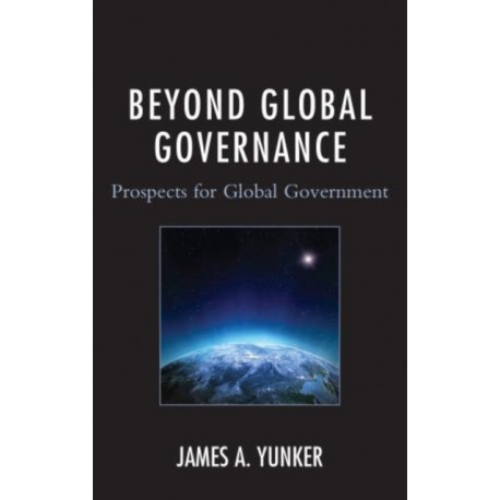 Beyond Global Governance: Prospects for Global Government