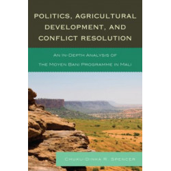 Politics, Agricultural Development, and Conflict Resolution: An In-Depth Analysis of the Moyen Bani Programme in Mali