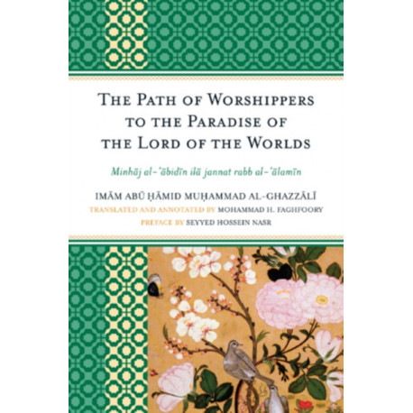 The Path of Worshippers to the Paradise of the Lord of the Worlds: Minhaj al-abidin ila jannat rabb al-alamin