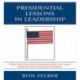 Presidential Lessons in Leadership: What Executives (and Everybody Else) Can Learn from Six Great American Presidents