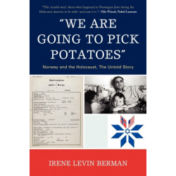 'We Are Going to Pick Potatoes': Norway and the Holocaust, The Untold Story