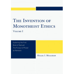 The Invention of Monotheist Ethics: Exploring the First Book of Samuel, Volume 1