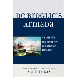 De Broglie's Armada: A Plan for the Invasion of England, 1765-1777