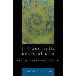 The Aesthetic Sense of Life: A Philosophy of the Everyday