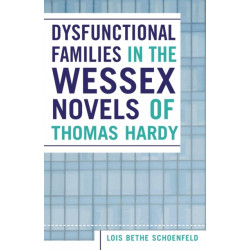 Dysfunctional Families in the Wessex Novels of Thomas Hardy