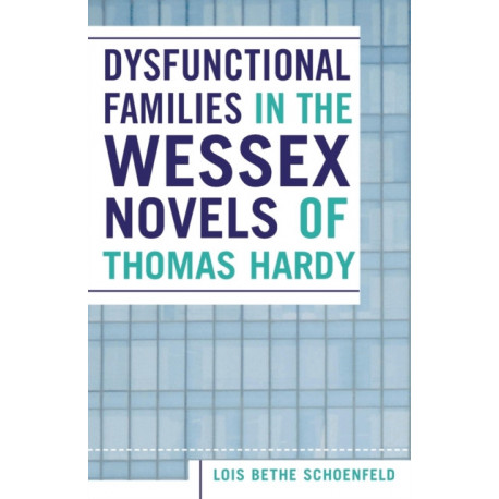 Dysfunctional Families in the Wessex Novels of Thomas Hardy