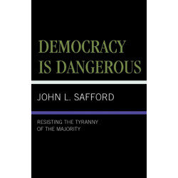 Democracy is Dangerous: Resisting the Tyranny of the Majority