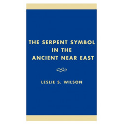 The Serpent Symbol in the Ancient Near East: Nahash and Asherah: Death, Life, and Healing