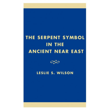 The Serpent Symbol in the Ancient Near East: Nahash and Asherah: Death, Life, and Healing
