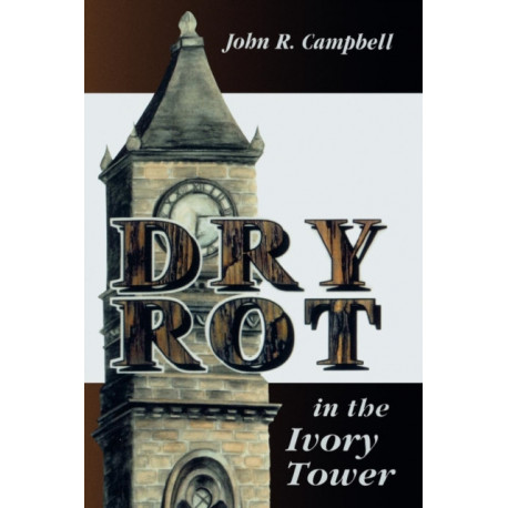 Dry Rot in the Ivory Tower: A Case for Fumigation, Ventilation, and Renewal of the Academic Sanctuary