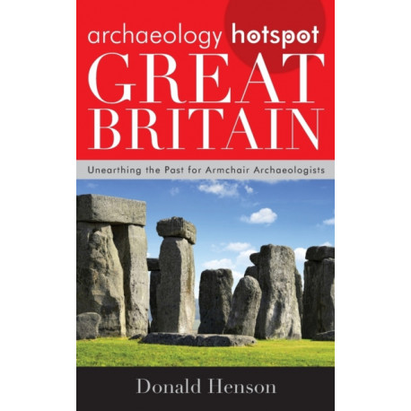 Archaeology Hotspot Great Britain: Unearthing the Past for Armchair Archaeologists