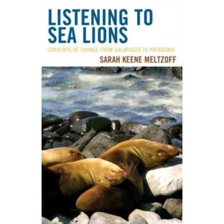 Listening to Sea Lions: Currents of Change from Galapagos to Patagonia