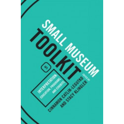 Interpretation: Education, Programs, and Exhibits: Small Museum Toolkit, Book Five