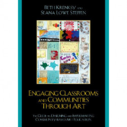 Engaging Classrooms and Communities through Art: The Guide to Designing and Implementing Community-Based Art Education