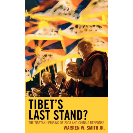 Tibet's Last Stand?: The Tibetan Uprising of 2008 and China's Response