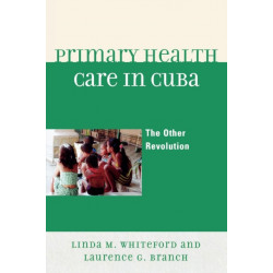 Primary Health Care in Cuba: The Other Revolution