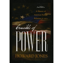 Crucible of Power: A History of American Foreign Relations to 1913