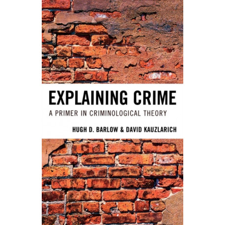 Explaining Crime: A Primer in Criminological Theory