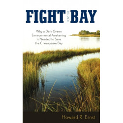 Fight for the Bay: Why a Dark Green Environmental Awakening is Needed to Save the Chesapeake Bay