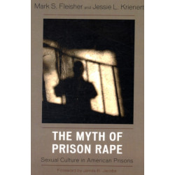 The Myth of Prison Rape: Sexual Culture in American Prisons