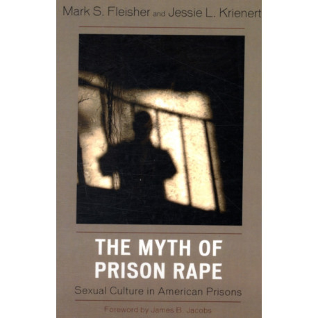 The Myth of Prison Rape: Sexual Culture in American Prisons