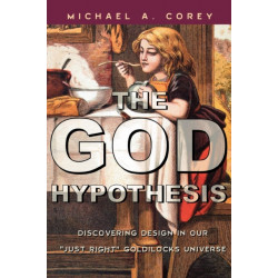 The God Hypothesis: Discovering Divine Design in Our 'Just Right' Goldilocks Universe