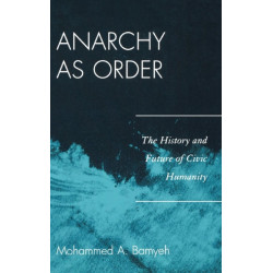 Anarchy as Order: The History and Future of Civic Humanity