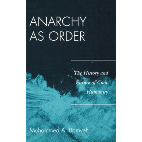 Anarchy as Order: The History and Future of Civic Humanity