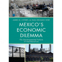 Mexico's Economic Dilemma: The Developmental Failure of Neoliberalism