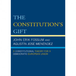 The Constitution's Gift: A Constitutional Theory for a Democratic European Union