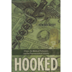 Hooked: How Medicine's Dependence on the Pharmaceutical Industry Undermines Professional Ethics