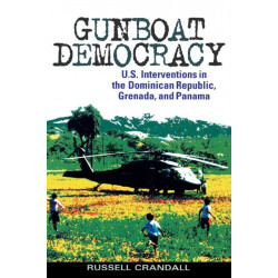 Gunboat Democracy: U.S. Interventions in the Dominican Republic, Grenada, and Panama