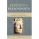 Exploring Personhood: An Introduction to the Philosophy of Human Nature