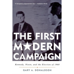 The First Modern Campaign: Kennedy, Nixon, and the Election of 1960