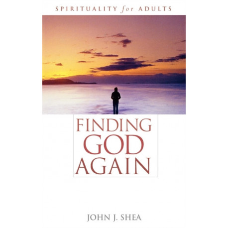 Finding God Again: Spirituality for Adults