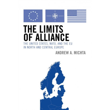 The Limits of Alliance: The United States, NATO, and the EU in North and Central Europe